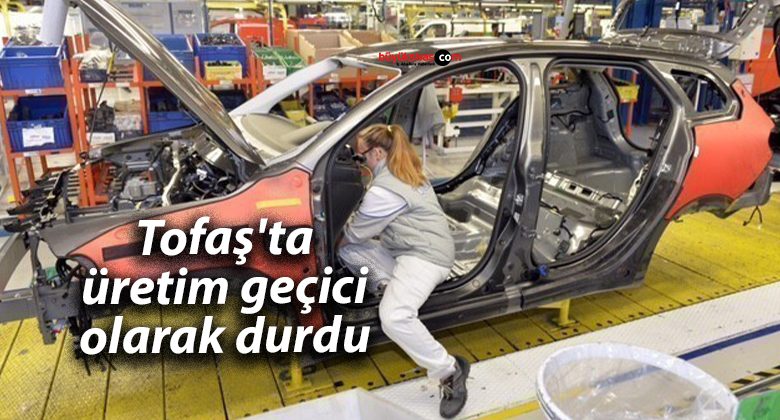 Tofaş’ta üretim geçici olarak durdu