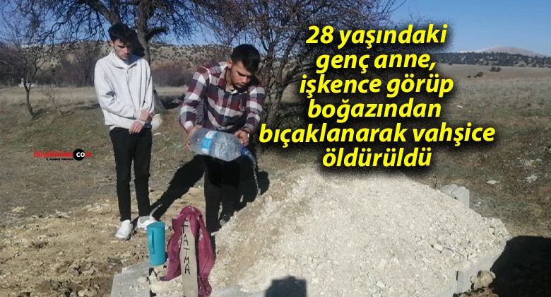 28 yaşındaki genç anne, işkence görüp boğazından bıçaklanarak vahşice öldürüldü