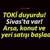 TOKİ duyurdu! Sivas’ta var! Arsa, konut ve iş yeri satışı başladı!