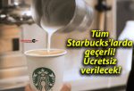 Tüm Starbucks’larda geçerli! Ücretsiz verilecek!