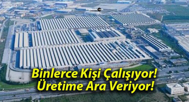 Binlerce Kişi Çalışıyor! Üretime Ara Veriyor!