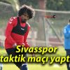 Sivasspor taktik maçı yaptı!