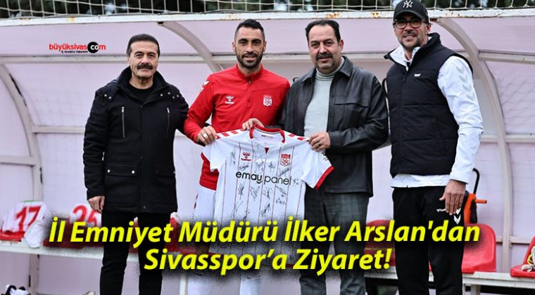 İl Emniyet Müdürü İlker Arslan’dan Sivasspor’a Ziyaret!