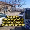 Yaşlı kadın itfaiye ekiplerinin çatısından girdiği evinde ölü bulundu