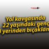 Yol kavgasında 22 yaşındaki genç 4 yerinden bıçaklandı