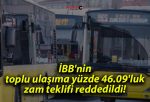 İBB’nin toplu ulaşıma yüzde 46.09’luk zam teklifi reddedildi!