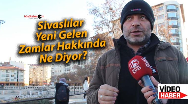 Sivaslılar Yeni Gelen Zamlar Hakkında Ne Diyor?