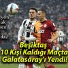 Beşiktaş 10 Kişi Kaldığı Maçta Galatasaray’ı Yendi!